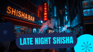 Late Night Shisha